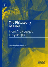 Title: The Philosophy of Lines: From Art Nouveau to Cyberspace, Author: Thorsten Botz-Bornstein