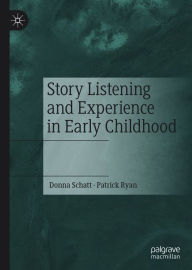 Title: Story Listening and Experience in Early Childhood, Author: Donna Schatt