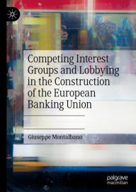 Title: Competing Interest Groups and Lobbying in the Construction of the European Banking Union, Author: Giuseppe Montalbano