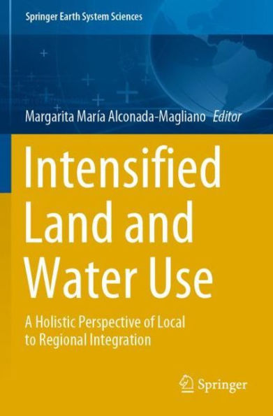 Intensified Land and Water Use: A Holistic Perspective of Local to Regional Integration