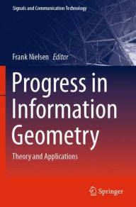 Title: Progress in Information Geometry: Theory and Applications, Author: Frank Nielsen