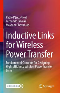 Title: Inductive Links for Wireless Power Transfer: Fundamental Concepts for Designing High-efficiency Wireless Power Transfer Links, Author: Pablo Pérez-Nicoli