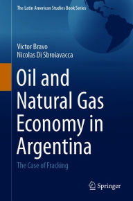 Title: Oil and Natural Gas Economy in Argentina: The case of Fracking, Author: Victor Bravo