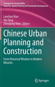 Title: Chinese Urban Planning and Construction: From Historical Wisdom to Modern Miracles, Author: Lanchun Bian