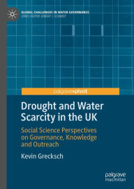 Title: Drought and Water Scarcity in the UK: Social Science Perspectives on Governance, Knowledge and Outreach, Author: Kevin Grecksch