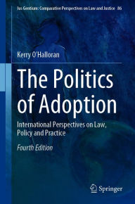 Title: The Politics of Adoption: International Perspectives on Law, Policy and Practice, Author: Kerry O'Halloran