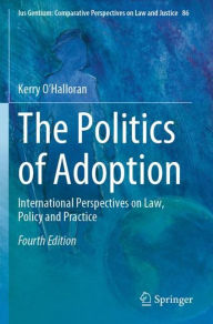 Title: The Politics of Adoption: International Perspectives on Law, Policy and Practice, Author: Kerry O'Halloran