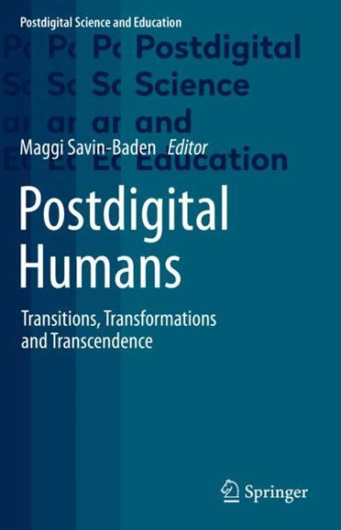 Postdigital Humans: Transitions, Transformations and Transcendence