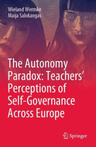 Title: The Autonomy Paradox: Teachers' Perceptions of Self-Governance Across Europe, Author: Wieland Wermke