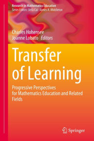 Title: Transfer of Learning: Progressive Perspectives for Mathematics Education and Related Fields, Author: Charles Hohensee