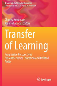 Title: Transfer of Learning: Progressive Perspectives for Mathematics Education and Related Fields, Author: Charles Hohensee