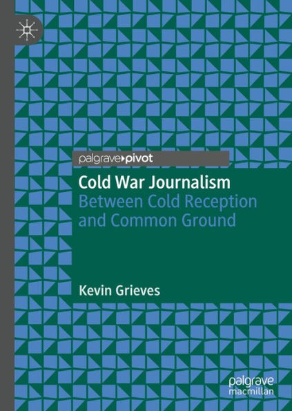 Cold War Journalism: Between Cold Reception and Common Ground