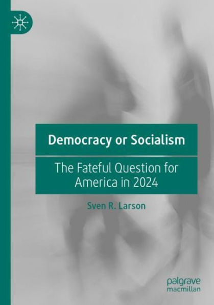 Democracy or Socialism: The Fateful Question for America 2024