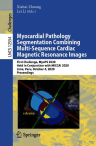 Title: Myocardial Pathology Segmentation Combining Multi-Sequence Cardiac Magnetic Resonance Images: First Challenge, MyoPS 2020, Held in Conjunction with MICCAI 2020, Lima, Peru, October 4, 2020, Proceedings, Author: Xiahai Zhuang