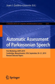 Title: Automatic Assessment of Parkinsonian Speech: First Workshop, AAPS 2019, Cambridge, Massachussets, USA, September 20-21, 2019, Revised Selected Papers, Author: Juan I. Godino-Llorente