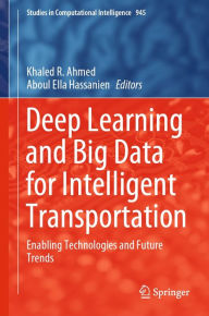 Title: Deep Learning and Big Data for Intelligent Transportation: Enabling Technologies and Future Trends, Author: Khaled R. Ahmed