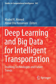 Title: Deep Learning and Big Data for Intelligent Transportation: Enabling Technologies and Future Trends, Author: Khaled R. Ahmed