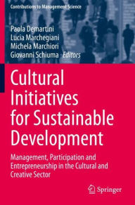 Title: Cultural Initiatives for Sustainable Development: Management, Participation and Entrepreneurship in the Cultural and Creative Sector, Author: Paola Demartini