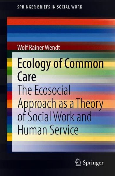 Ecology of Common Care: The Ecosocial Approach as a Theory Social Work and Human Service