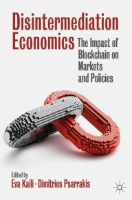 Title: Disintermediation Economics: The Impact of Blockchain on Markets and Policies, Author: Eva Kaili