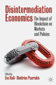 Title: Disintermediation Economics: The Impact of Blockchain on Markets and Policies, Author: Eva Kaili