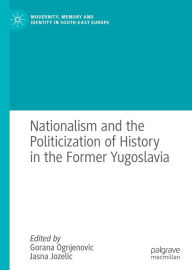 Title: Nationalism and the Politicization of History in the Former Yugoslavia, Author: Gorana Ognjenovic