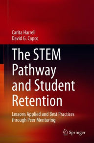 Title: The STEM Pathway and Student Retention: Lessons Applied and Best Practices through Peer Mentoring, Author: Carita Harrell