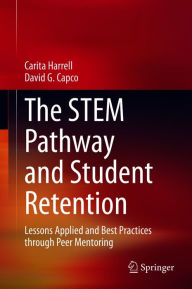 Title: The STEM Pathway and Student Retention: Lessons Applied and Best Practices through Peer Mentoring, Author: Carita Harrell