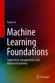 Title: Machine Learning Foundations: Supervised, Unsupervised, and Advanced Learning, Author: Taeho Jo