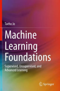 Title: Machine Learning Foundations: Supervised, Unsupervised, and Advanced Learning, Author: Taeho Jo