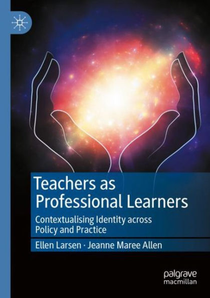 Teachers as Professional Learners: Contextualising Identity across Policy and Practice