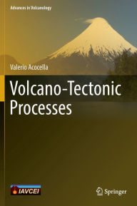 Title: Volcano-Tectonic Processes, Author: Valerio Acocella