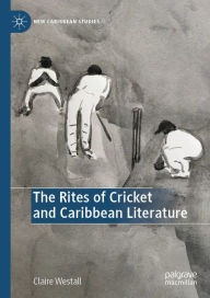 Title: The Rites of Cricket and Caribbean Literature, Author: Claire Westall