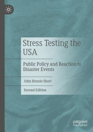 Title: Stress Testing the USA: Public Policy and Reaction to Disaster Events, Author: John Rennie Short