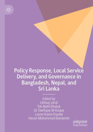 Title: Policy Response, Local Service Delivery, and Governance in Bangladesh, Nepal, and Sri Lanka, Author: Ishtiaq Jamil