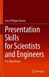 Title: Presentation Skills for Scientists and Engineers: The Slide Master, Author: Jean-Philippe Dionne