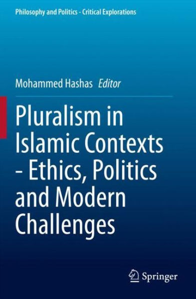 Pluralism Islamic Contexts - Ethics, Politics and Modern Challenges