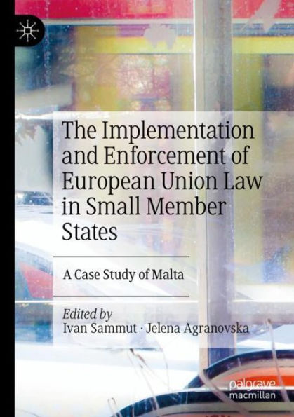 The Implementation and Enforcement of European Union Law Small Member States: A Case Study Malta