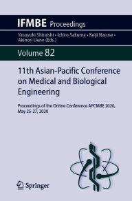 Title: 11th Asian-Pacific Conference on Medical and Biological Engineering: Proceedings of the Online Conference APCMBE 2020, May 25-27, 2020, Author: Yasuyuki Shiraishi