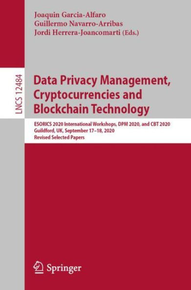 Data Privacy Management, Cryptocurrencies and Blockchain Technology: ESORICS 2020 International Workshops, DPM CBT 2020, Guildford, UK, September 17-18, Revised Selected Papers