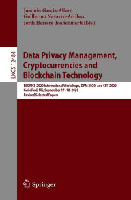 Title: Data Privacy Management, Cryptocurrencies and Blockchain Technology: ESORICS 2020 International Workshops, DPM 2020 and CBT 2020, Guildford, UK, September 17-18, 2020, Revised Selected Papers, Author: Joaquin Garcia-Alfaro