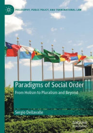 Title: Paradigms of Social Order: From Holism to Pluralism and Beyond, Author: Sergio Dellavalle