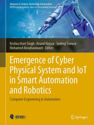 Title: Emergence of Cyber Physical System and IoT in Smart Automation and Robotics: Computer Engineering in Automation, Author: Krishna Kant Singh