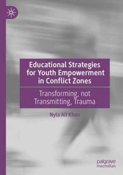 Educational Strategies for Youth Empowerment in Conflict Zones: Transforming, not Transmitting, Trauma