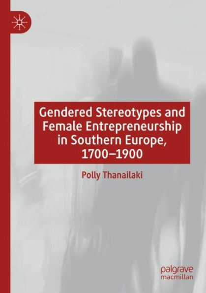 Gendered Stereotypes and Female Entrepreneurship in Southern Europe, 1700-1900