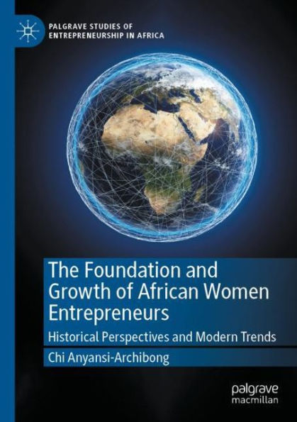 The Foundation and Growth of African Women Entrepreneurs: Historical Perspectives Modern Trends