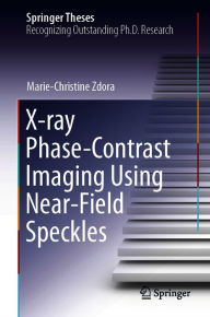 Title: X-ray Phase-Contrast Imaging Using Near-Field Speckles, Author: Marie-Christine Zdora