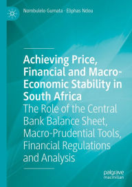 Title: Achieving Price, Financial and Macro-Economic Stability in South Africa: The Role of the Central Bank Balance Sheet, Macro-Prudential Tools, Financial Regulations and Analysis, Author: Nombulelo Gumata