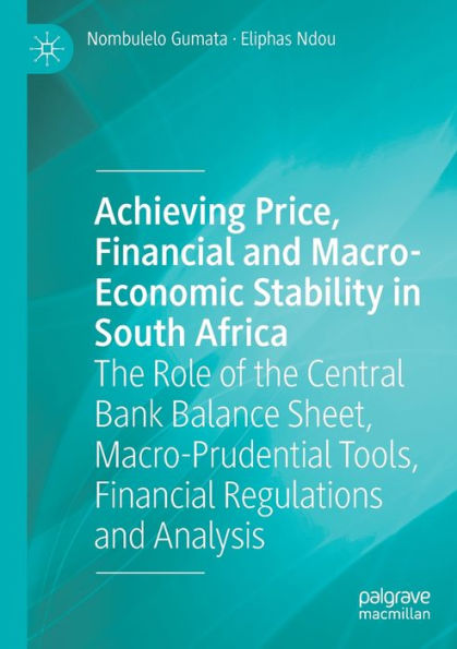 Achieving Price, Financial and Macro-Economic Stability South Africa: the Role of Central Bank Balance Sheet, Macro-Prudential Tools, Regulations Analysis