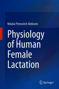 Title: Physiology of Human Female Lactation, Author: Nikolai Petrovitch Alekseev